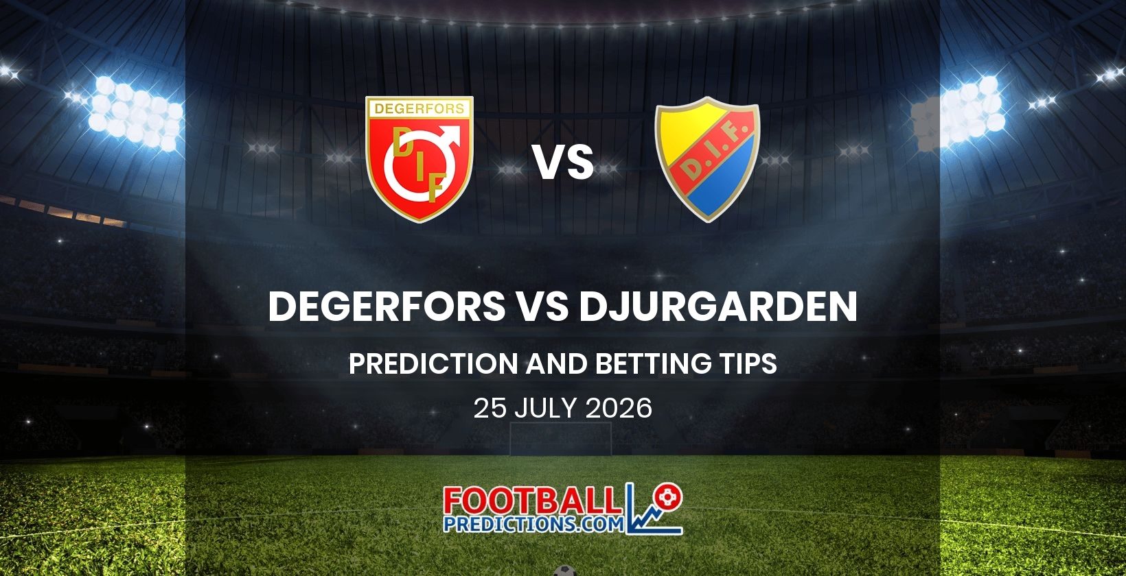 Degerfors vs Djurgarden Prediction and Betting Tips 25 July 2026