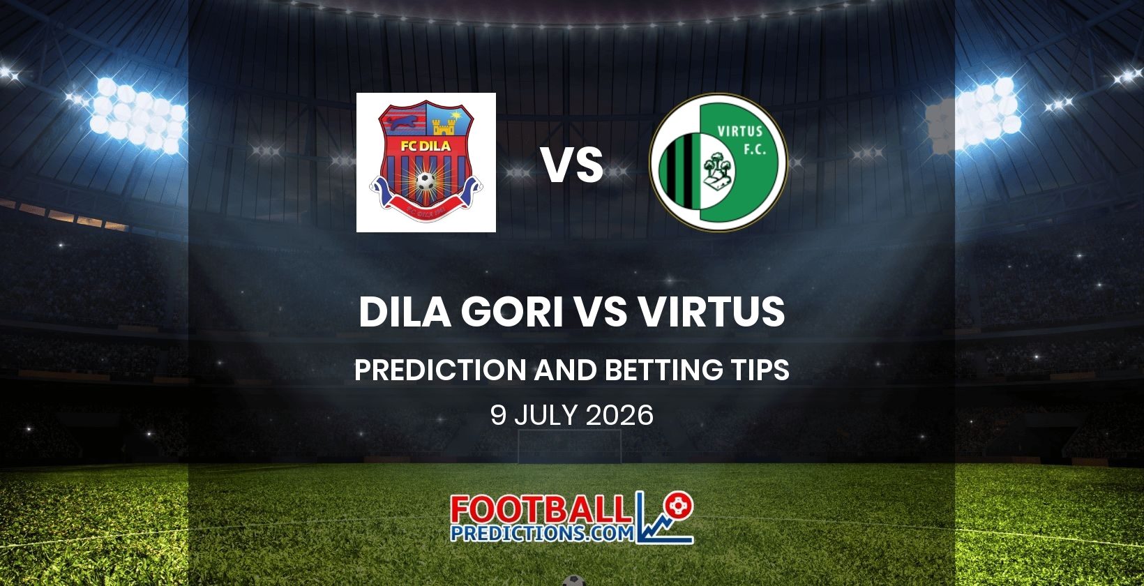 Dila Gori vs Virtus Prediction and Betting Tips 9 July 2026