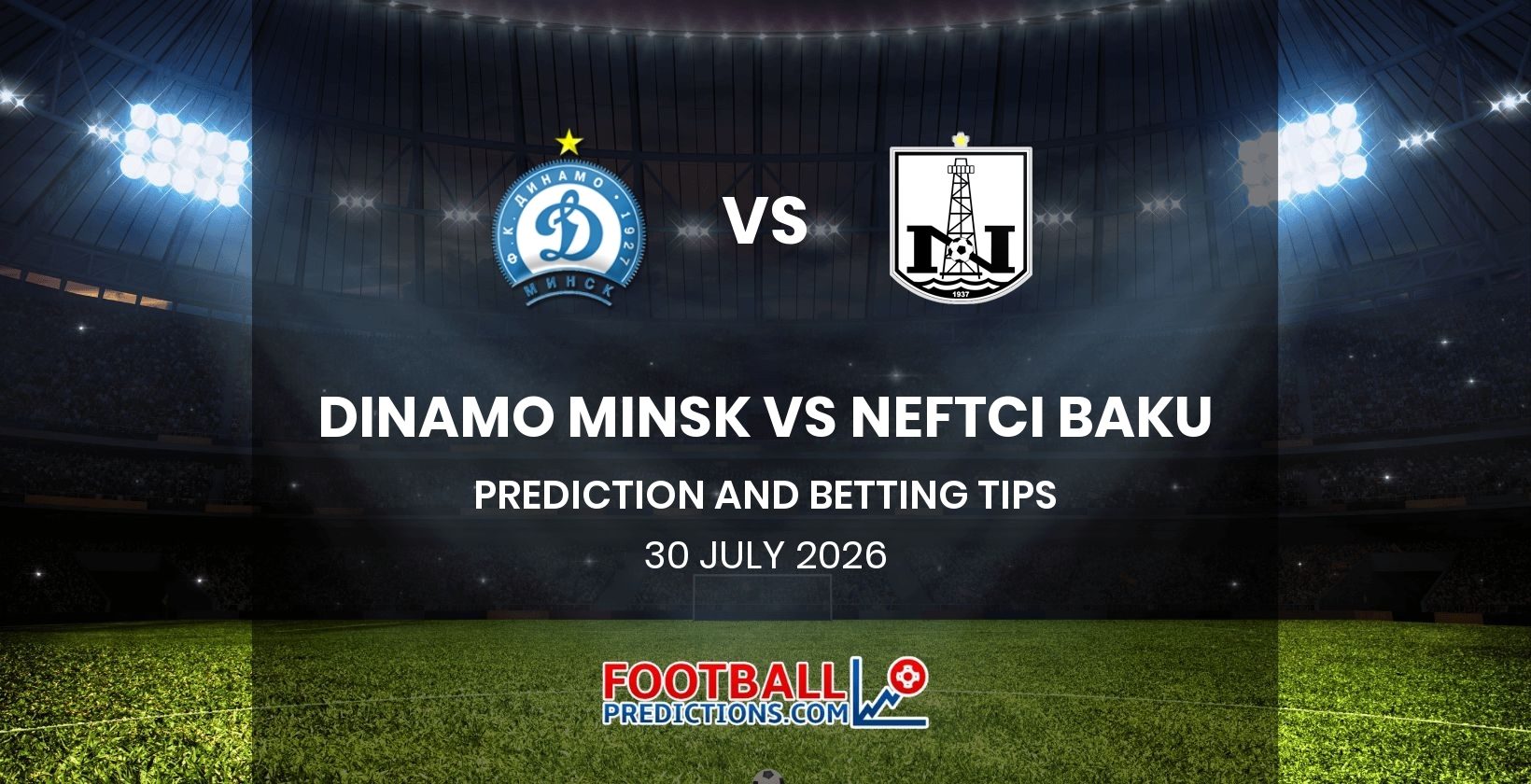 Dinamo Minsk vs Neftci Baku Prediction and Betting Tips 30 July 2026