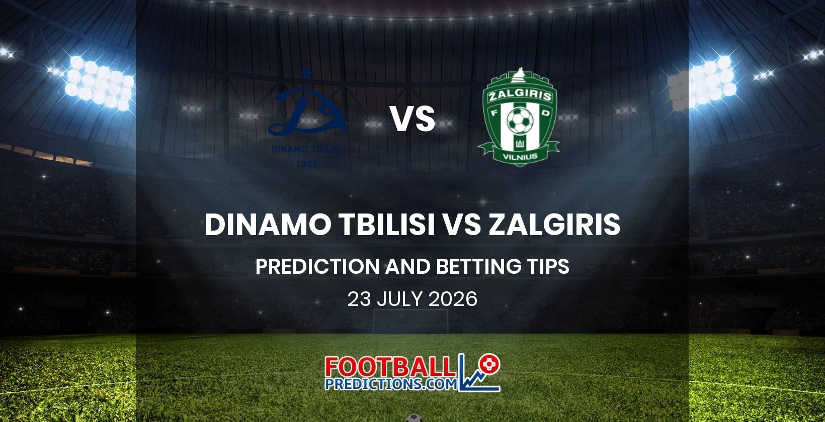 Dinamo Tbilisi vs Zalgiris Prediction and Betting Tips 23 July 2026