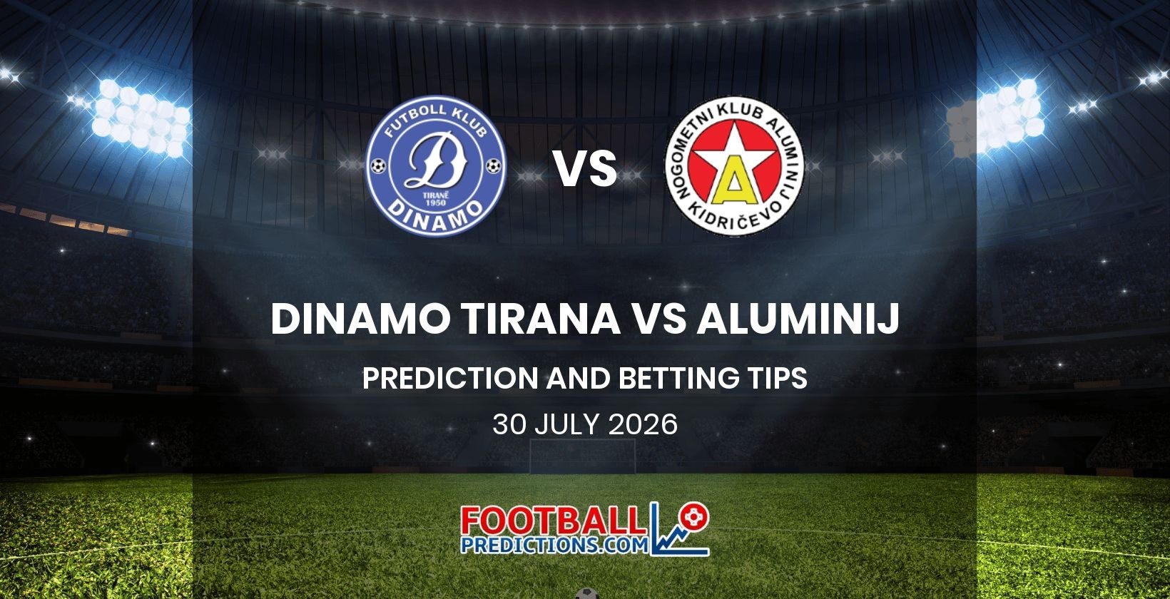 Dinamo Tirana vs Aluminij Prediction and Betting Tips 30 July 2026