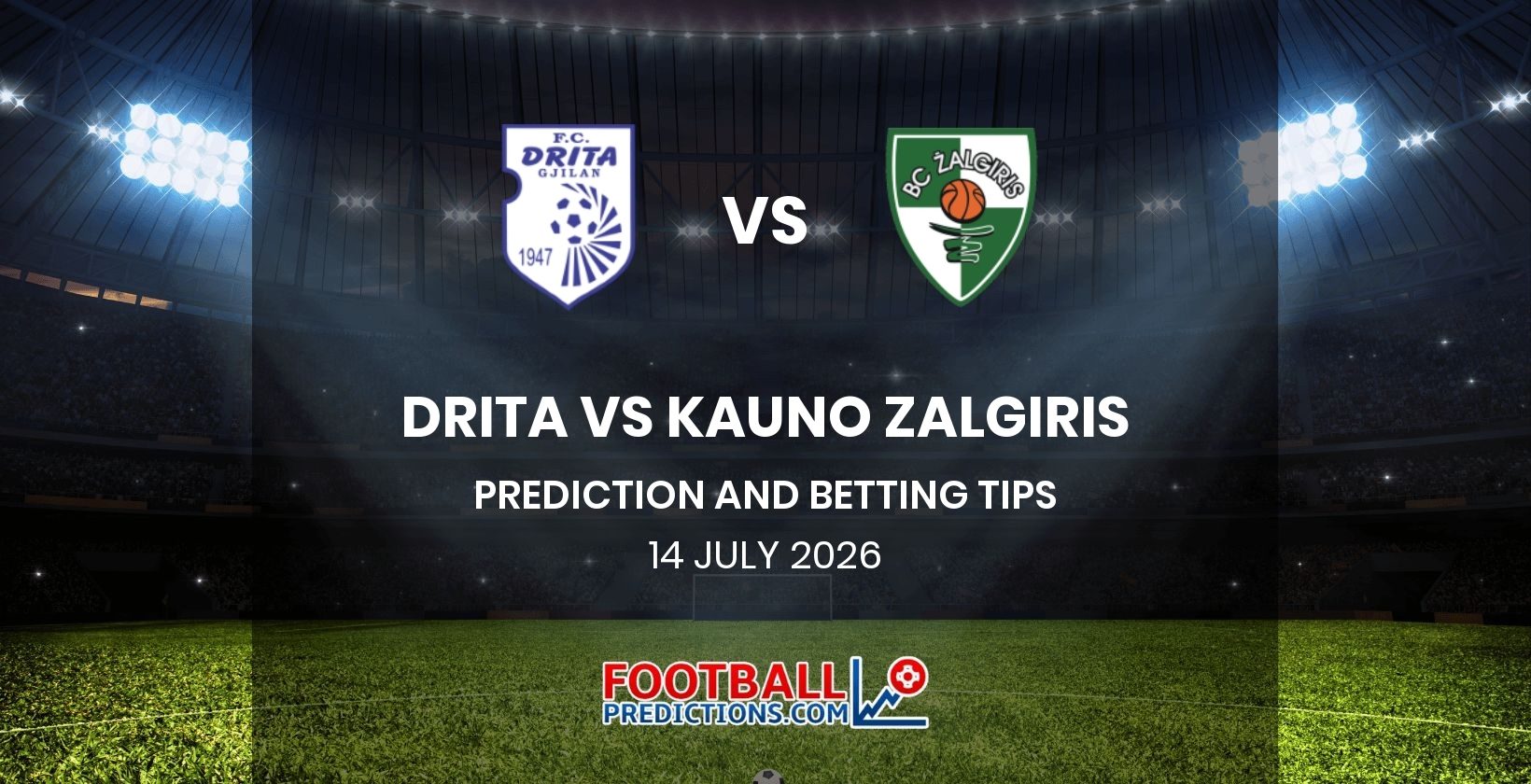 Drita vs Kauno Zalgiris Prediction and Betting Tips 14 July 2026