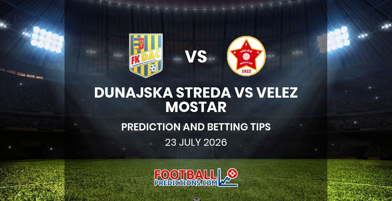 Dunajska Streda vs Velez Mostar Prediction and Betting Tips 23 July 2026