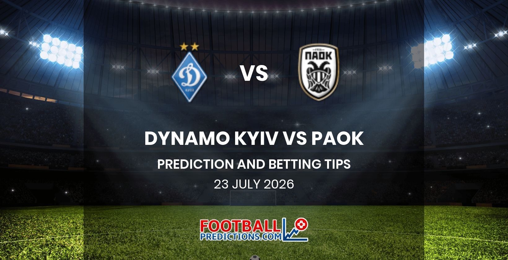 Dynamo Kyiv vs PAOK Prediction and Betting Tips 23 July 2026