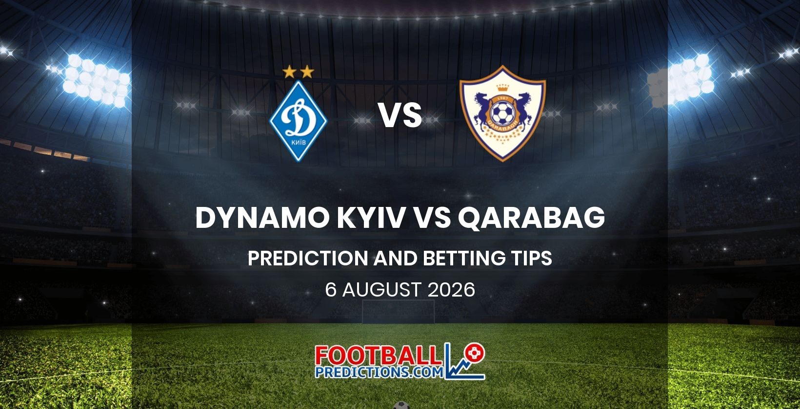 Dynamo Kyiv vs Qarabag Prediction and Betting Tips 6 August 2026