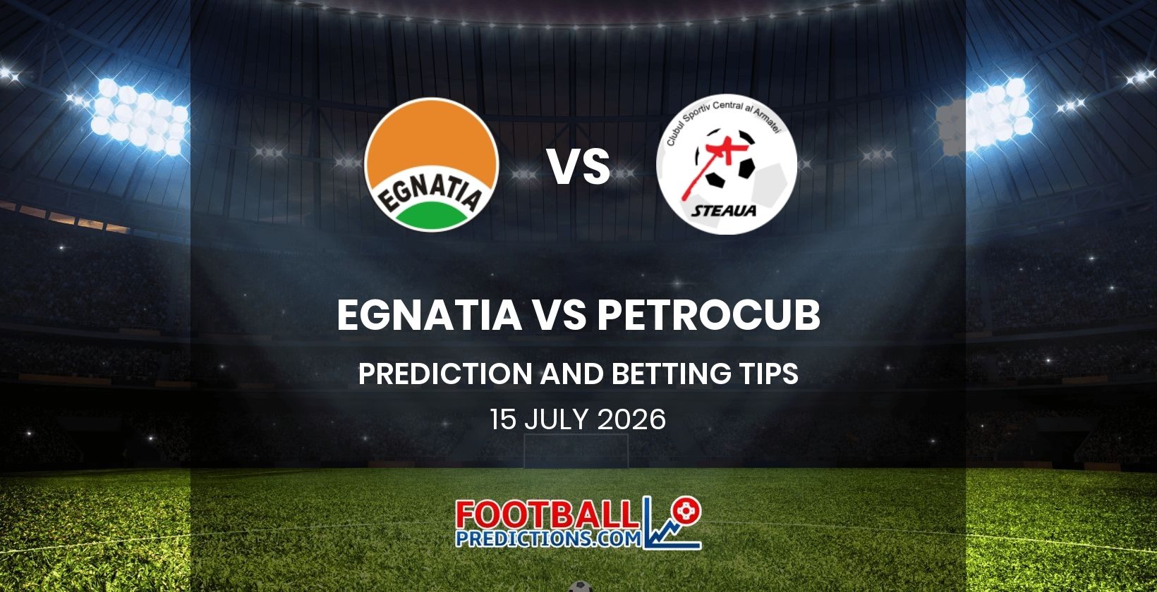 Egnatia vs Petrocub Prediction and Betting Tips 15 July 2026