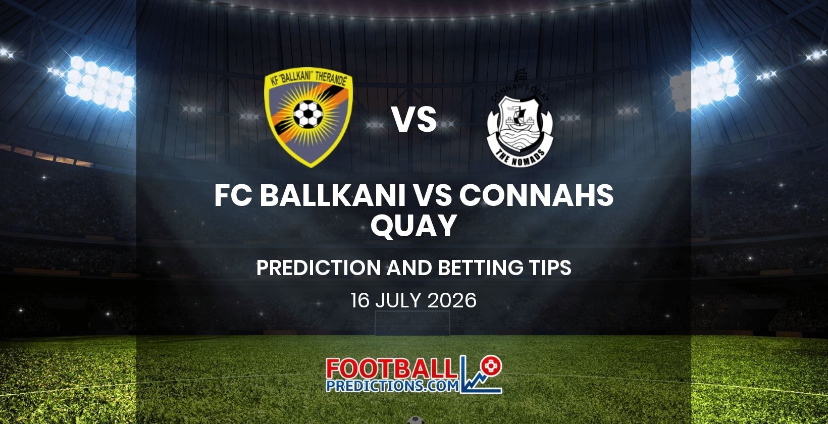 FC Ballkani vs Connahs Quay Prediction and Betting Tips 16 July 2026
