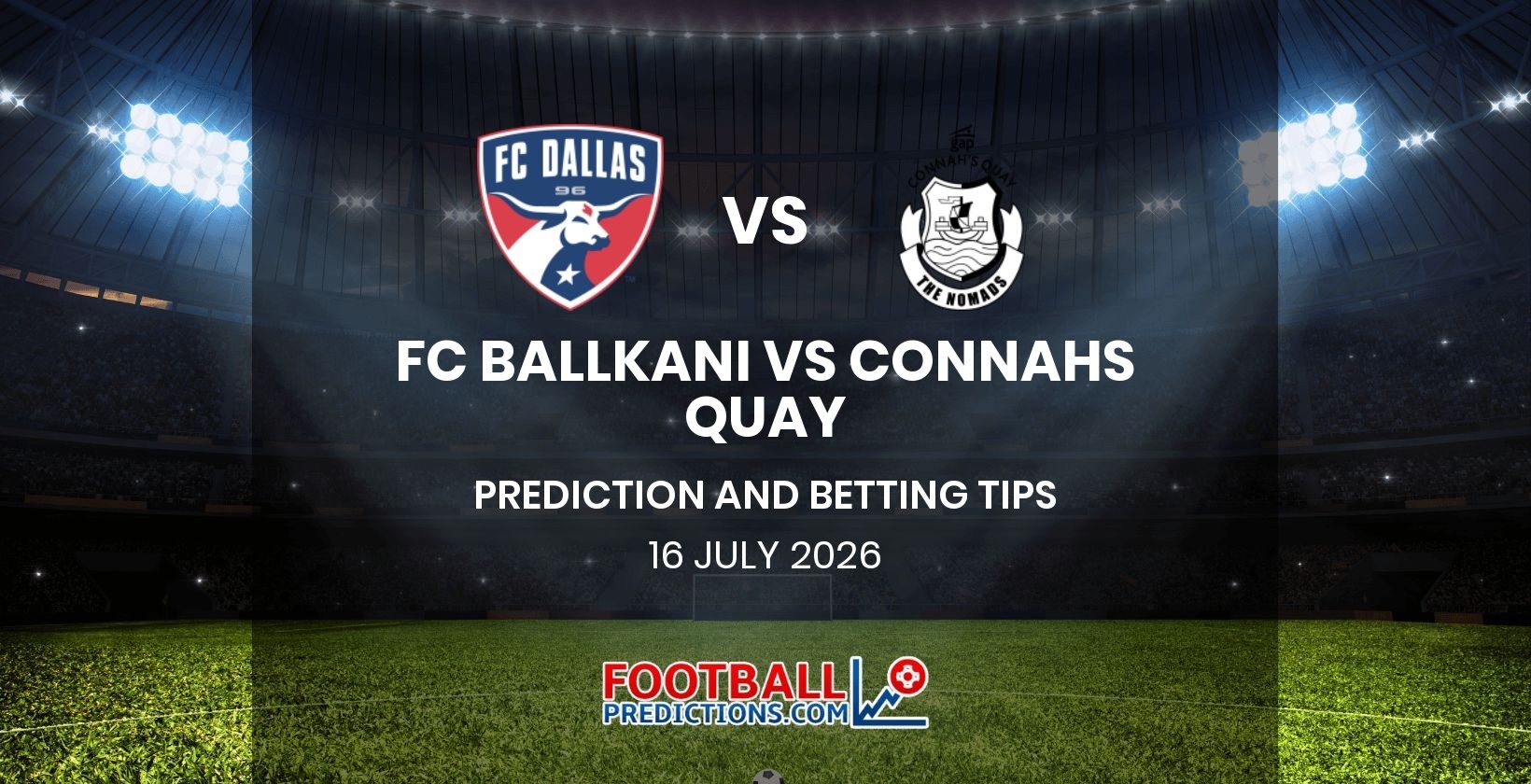 FC Ballkani vs Connahs Quay Prediction and Betting Tips 16 July 2026