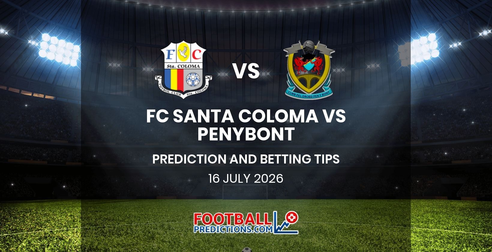 FC Santa Coloma vs Penybont Prediction and Betting Tips 16 July 2026
