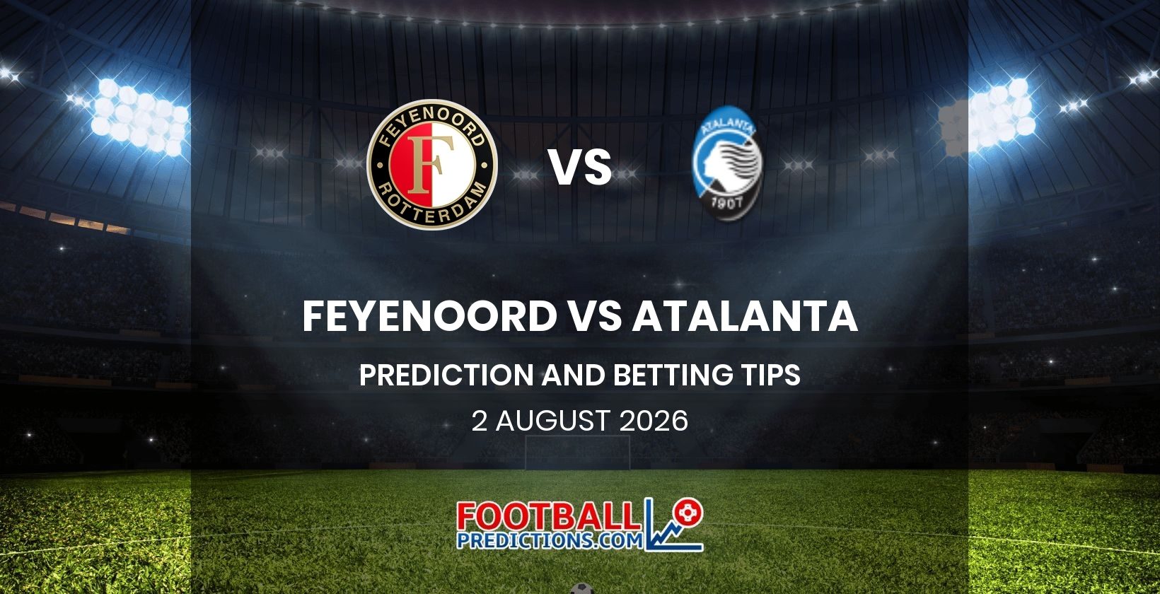 Feyenoord vs Atalanta Prediction and Betting Tips 2 August 2026
