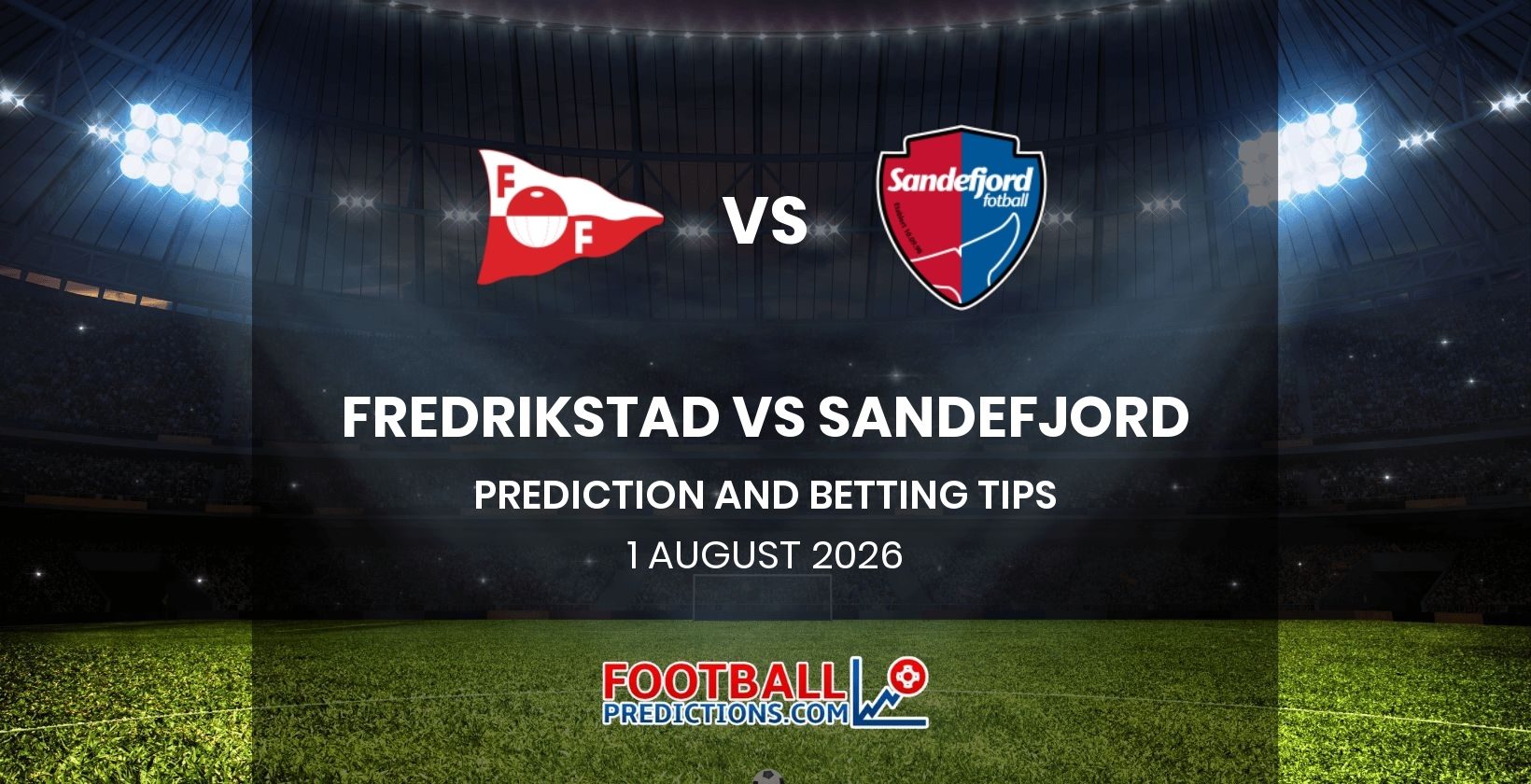 Fredrikstad vs Sandefjord Prediction and Betting Tips 1 August 2026