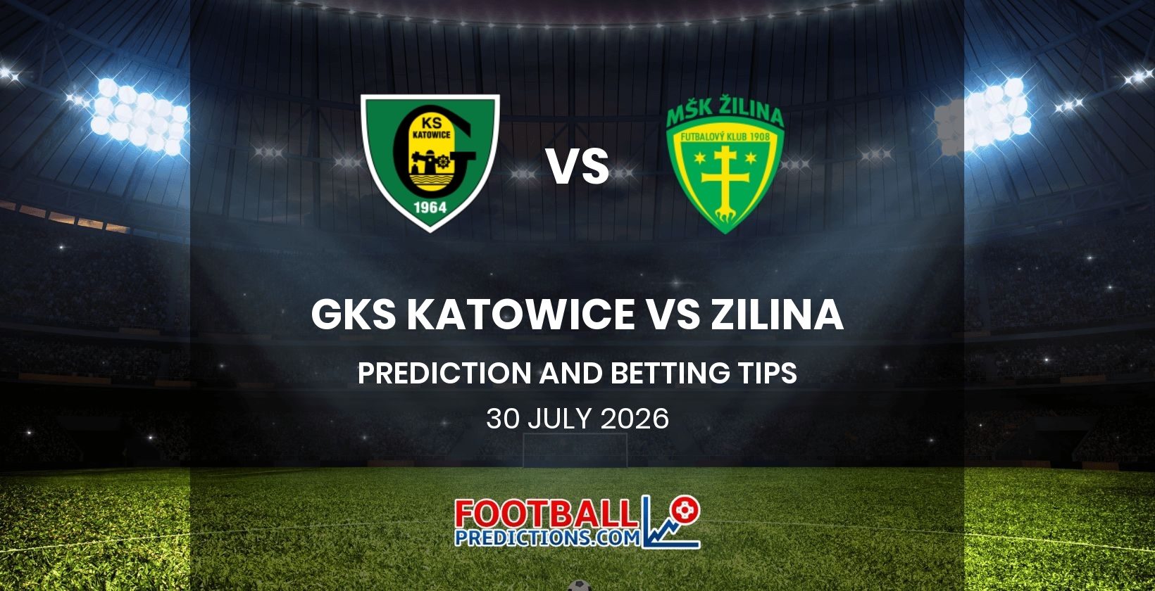 GKS Katowice vs Zilina Prediction and Betting Tips 30 July 2026