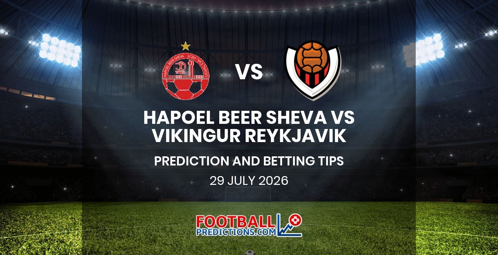 Hapoel Beer Sheva vs Vikingur Reykjavik Prediction and Betting Tips 29 July 2026