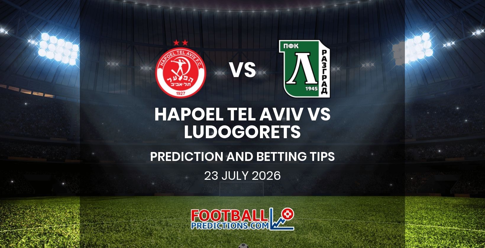 Hapoel Tel Aviv vs Ludogorets Prediction and Betting Tips 23 July 2026