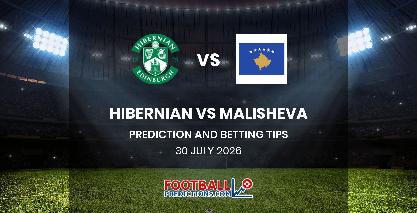 Hibernian vs Malisheva Prediction and Betting Tips 30 July 2026