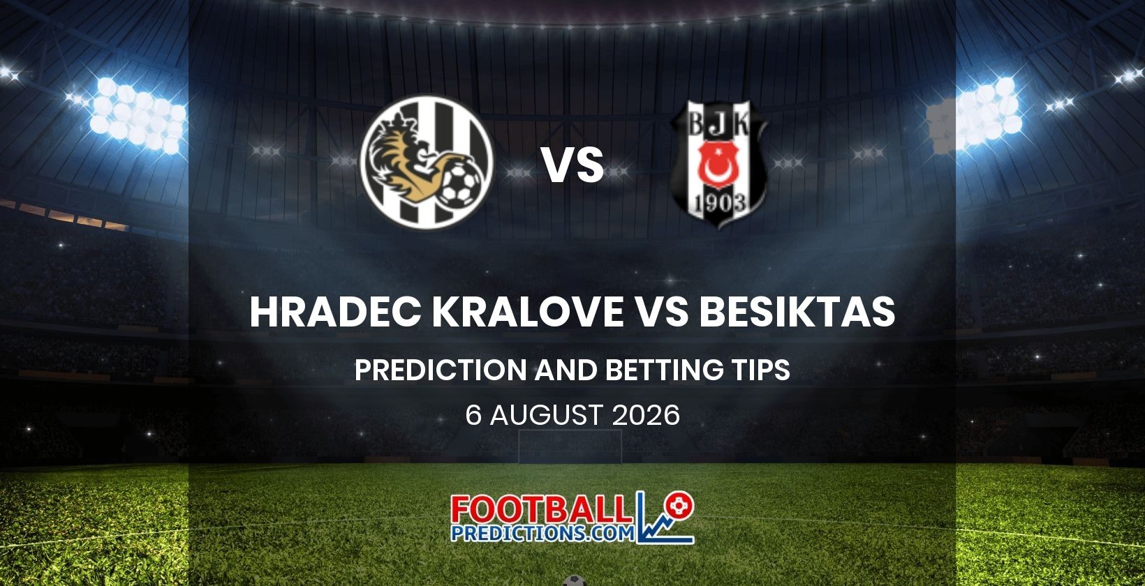 Hradec Kralove vs Besiktas Prediction and Betting Tips 6 August 2026
