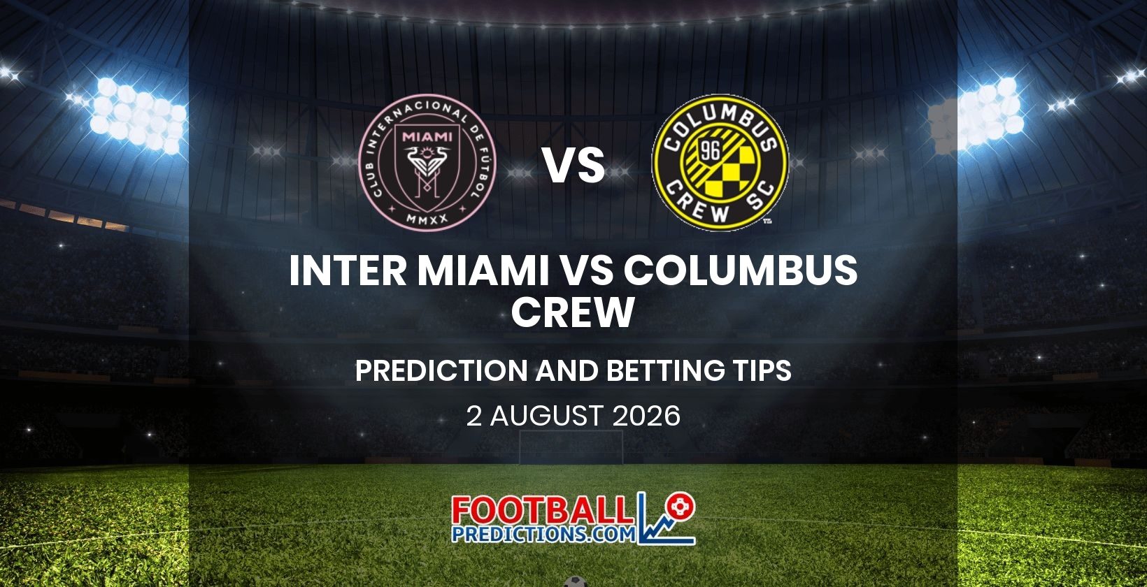 Inter Miami vs Columbus Crew Prediction and Betting Tips 2 August 2026
