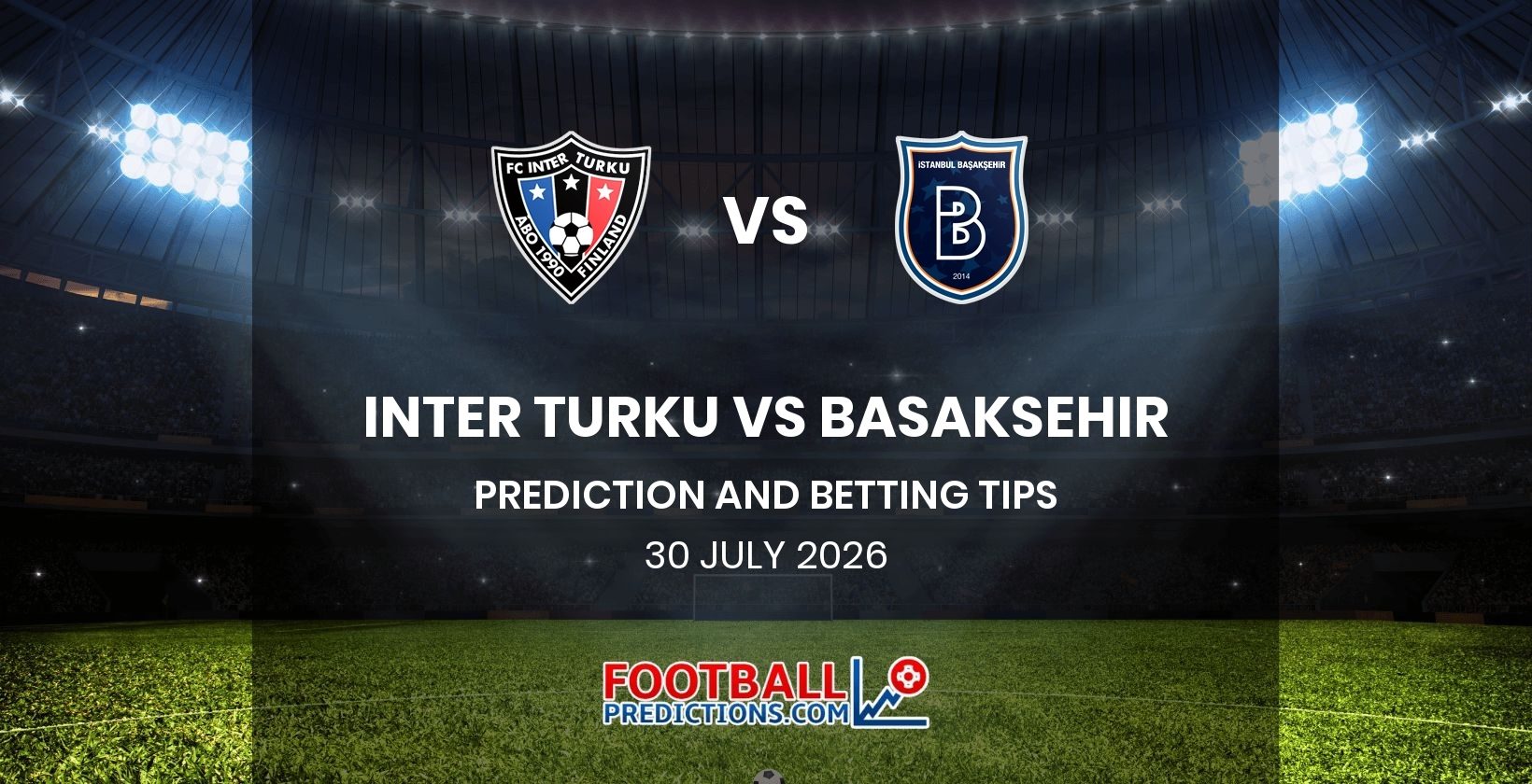 Inter Turku vs Basaksehir Prediction and Betting Tips 30 July 2026