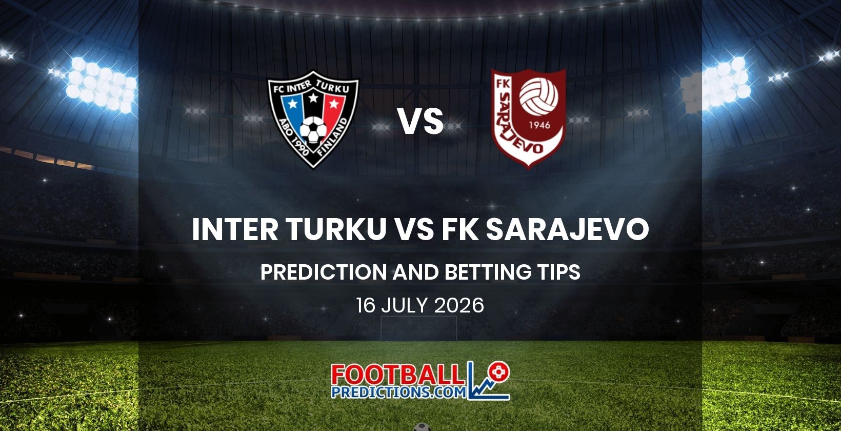 Inter Turku vs FK Sarajevo Prediction and Betting Tips 16 July 2026