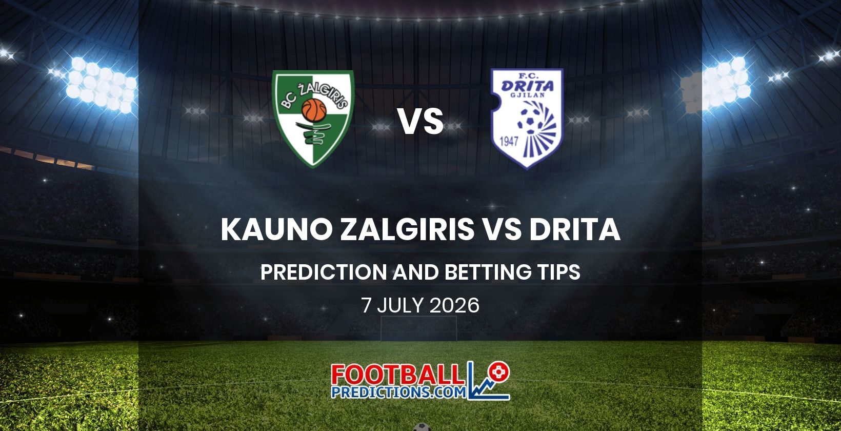 Kauno Zalgiris vs Drita Prediction and Betting Tips 7 July 2026