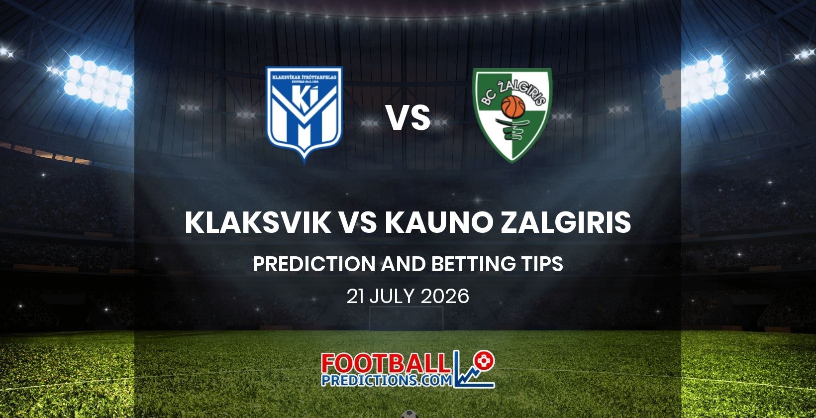 Klaksvik vs Kauno Zalgiris Prediction and Betting Tips 21 July 2026