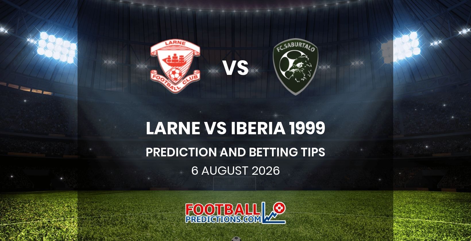 Larne vs Iberia 1999 Prediction and Betting Tips 6 August 2026