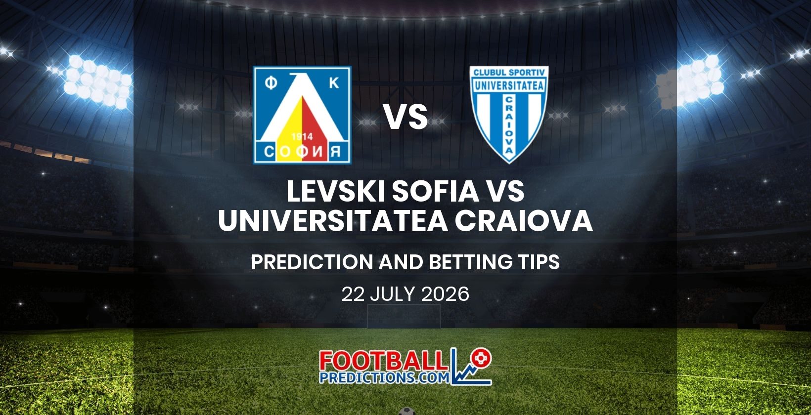 Levski Sofia vs Universitatea Craiova Prediction and Betting Tips 22 July 2026