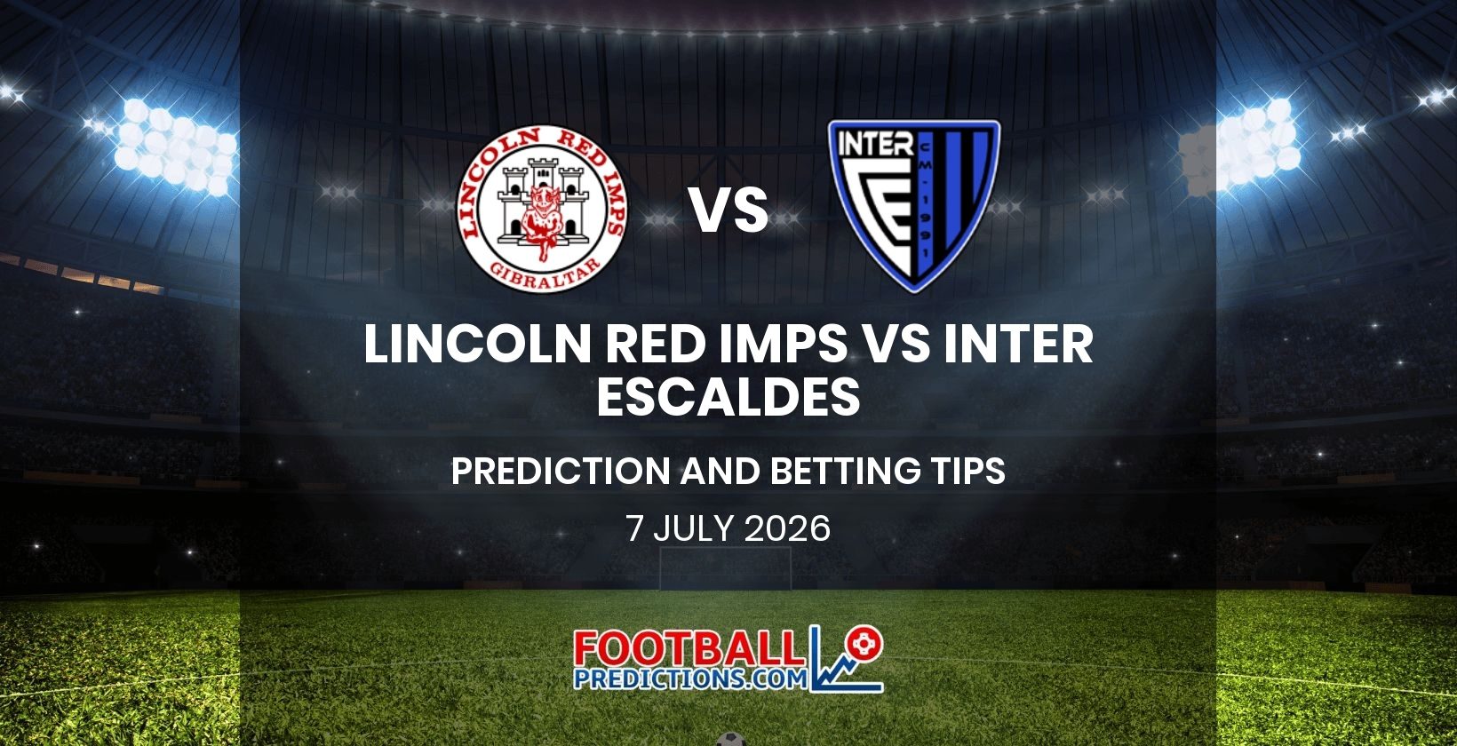 Lincoln Red Imps vs Inter Escaldes Prediction and Betting Tips 7 July 2026