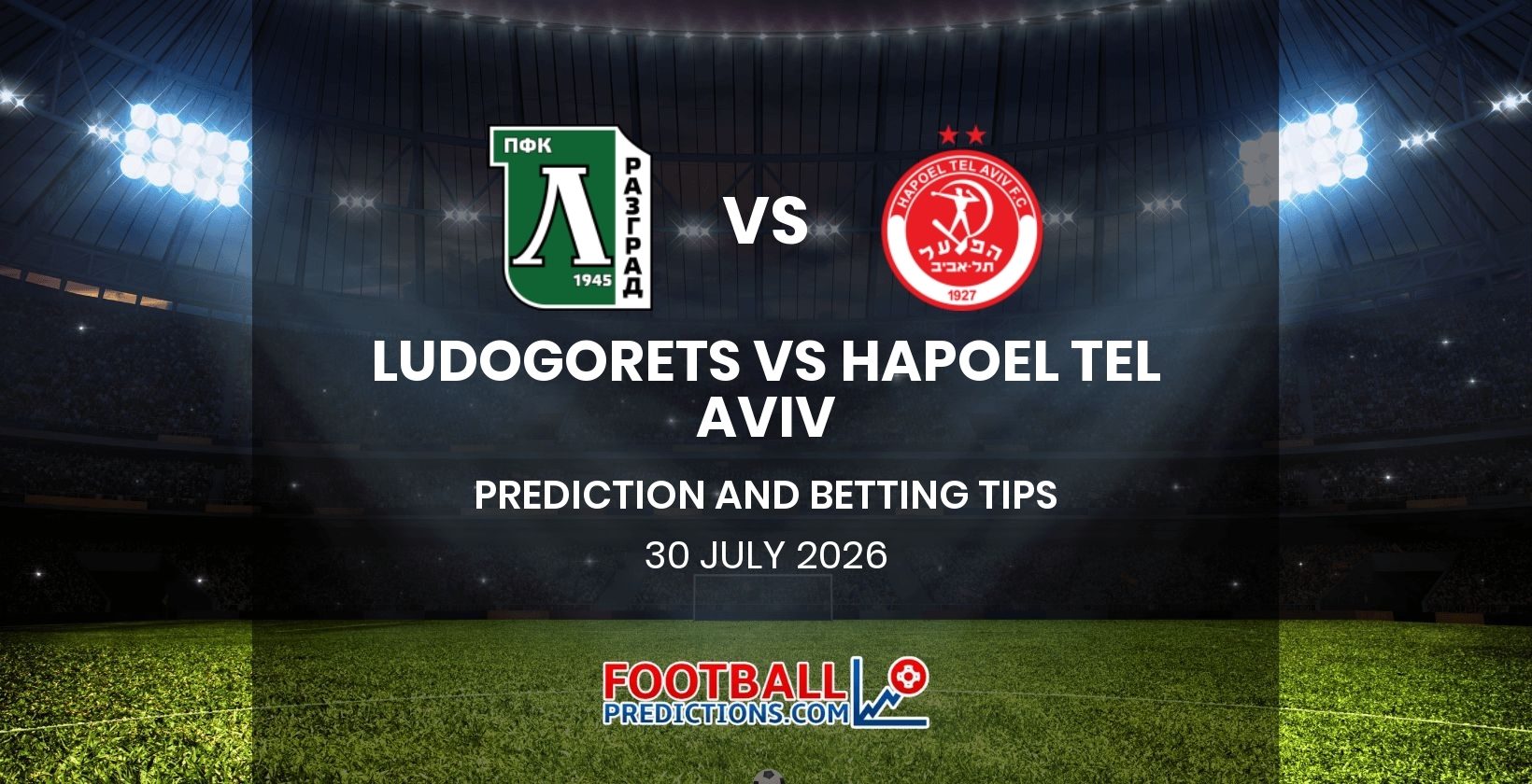 Ludogorets vs Hapoel Tel Aviv Prediction and Betting Tips 30 July 2026