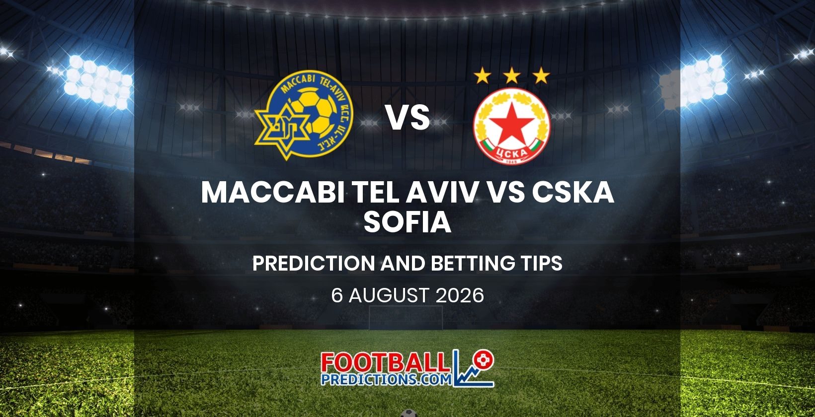 Maccabi Tel Aviv vs CSKA Sofia Prediction and Betting Tips 6 August 2026