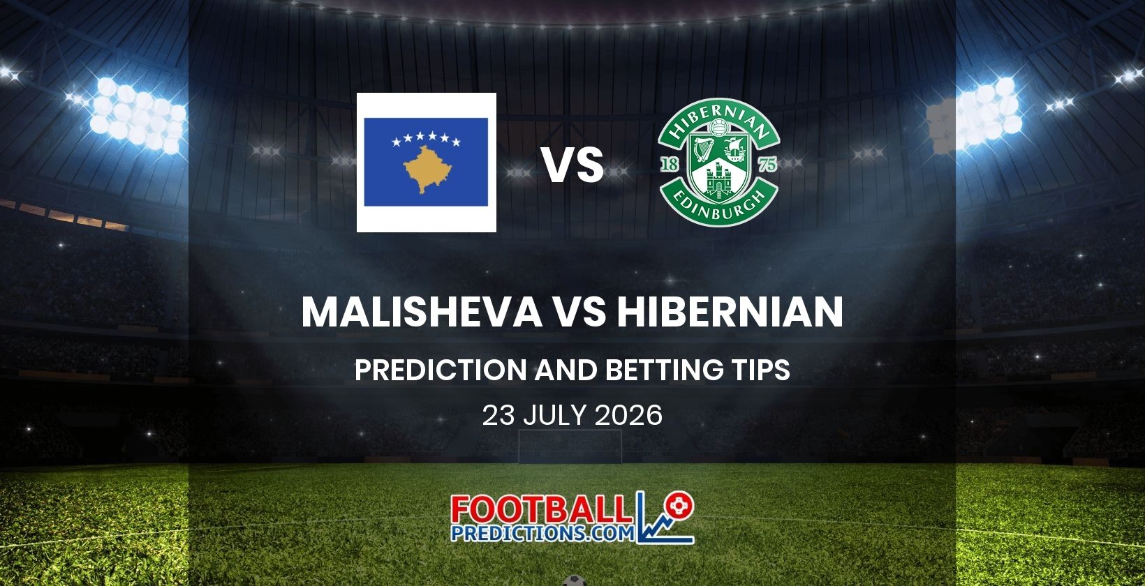 Malisheva vs Hibernian Prediction and Betting Tips 23 July 2026