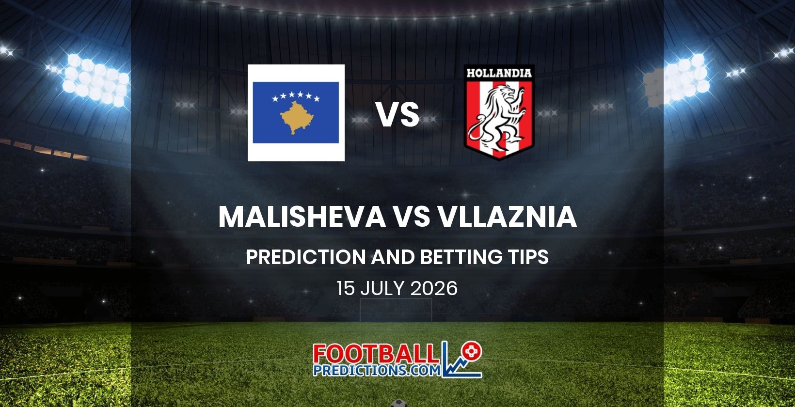 Malisheva vs Vllaznia Prediction and Betting Tips 15 July 2026