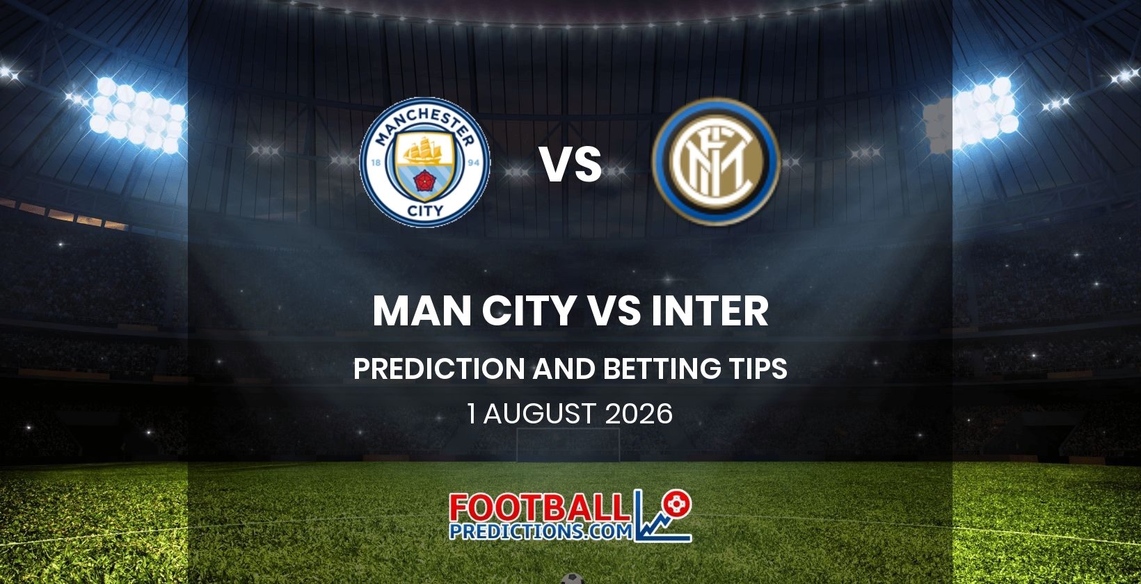 Man City vs Inter Prediction and Betting Tips 1 August 2026