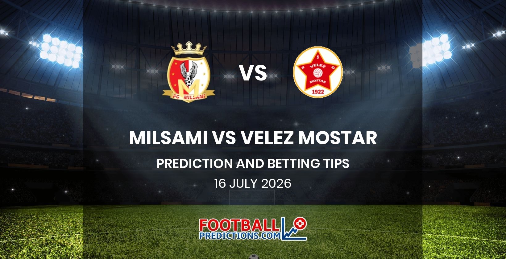 Milsami vs Velez Mostar Prediction and Betting Tips 16 July 2026