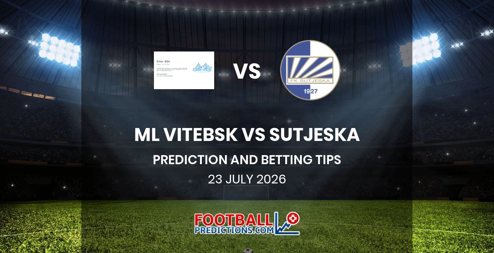 ML Vitebsk vs Sutjeska Prediction and Betting Tips 23 July 2026