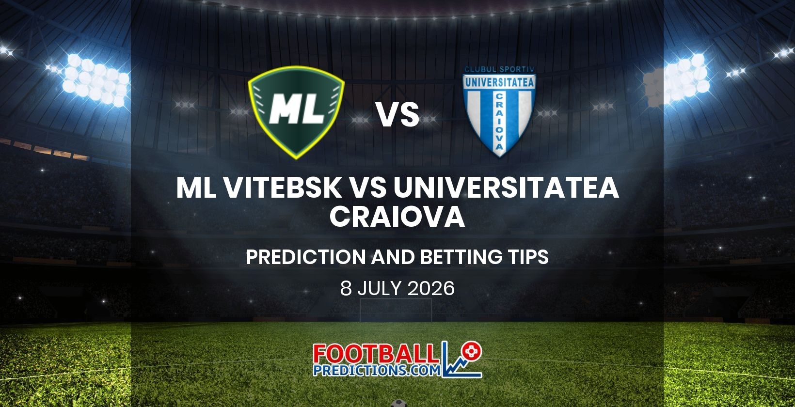 ML Vitebsk vs Universitatea Craiova Prediction and Betting Tips 8 July 2026