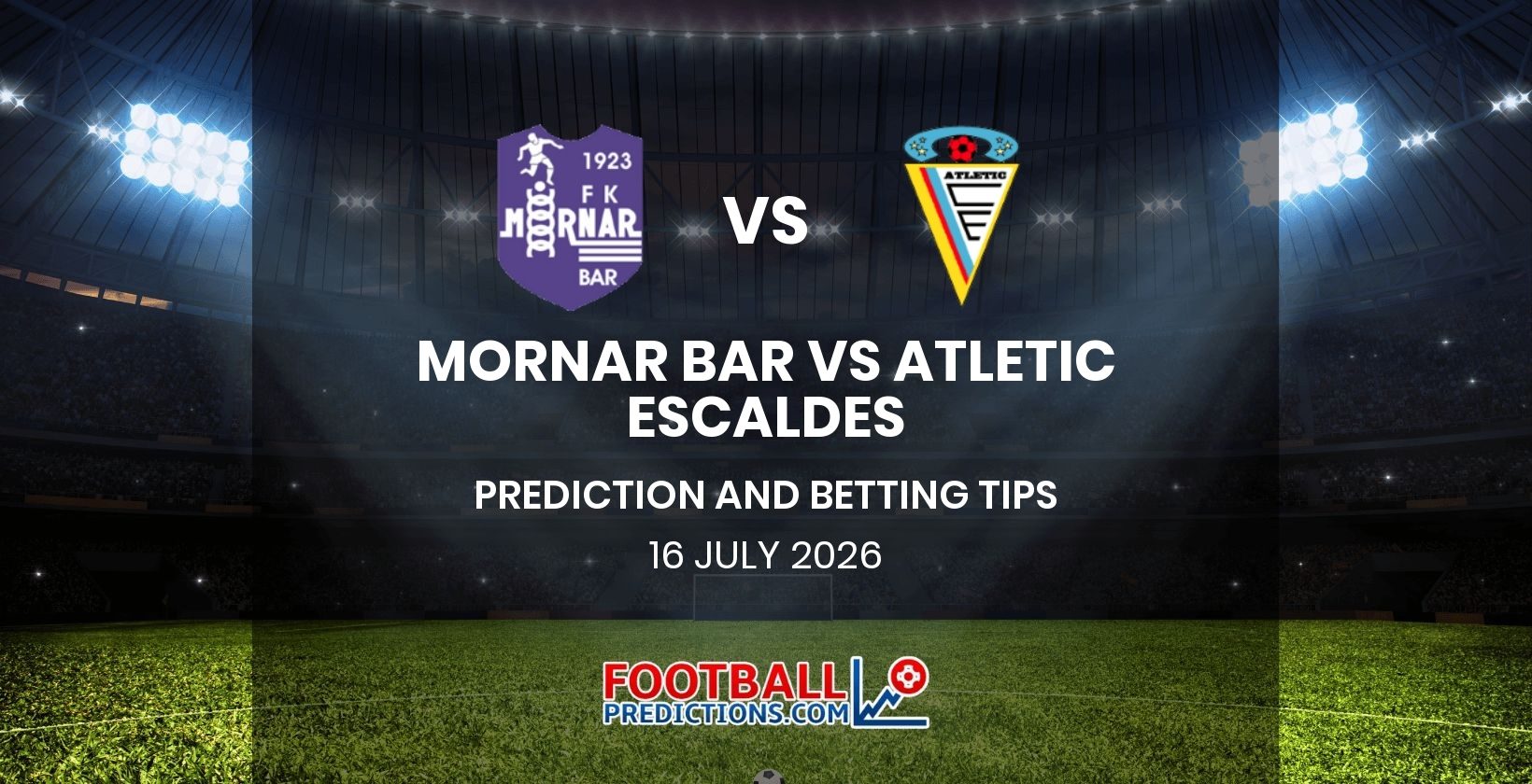Mornar Bar vs Atletic Escaldes Prediction and Betting Tips 16 July 2026