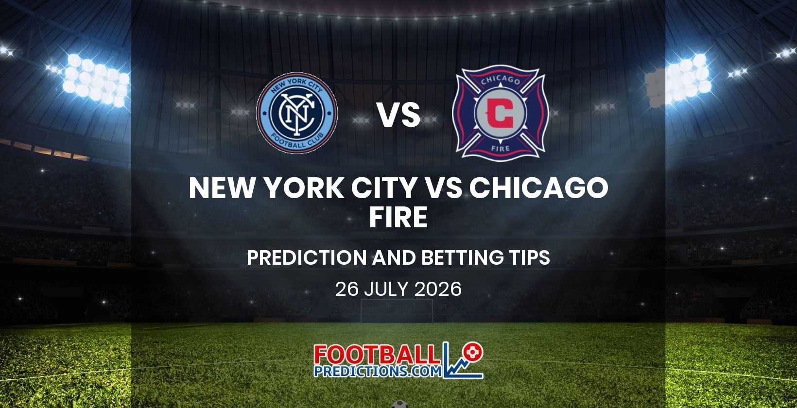 New York City vs Chicago Fire Prediction and Betting Tips 26 July 2026