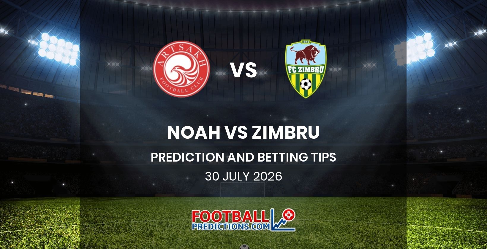Noah vs Zimbru Prediction and Betting Tips 30 July 2026