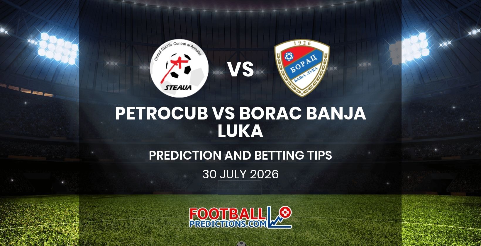 Petrocub vs Borac Banja Luka Prediction and Betting Tips 30 July 2026