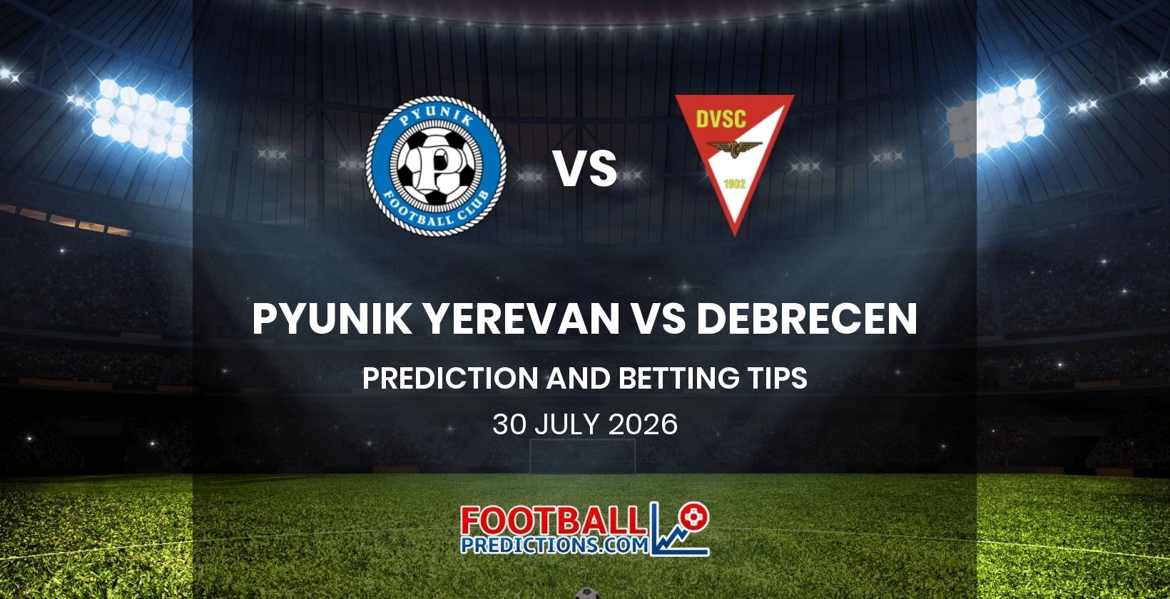 Pyunik Yerevan vs Debrecen Prediction and Betting Tips 30 July 2026