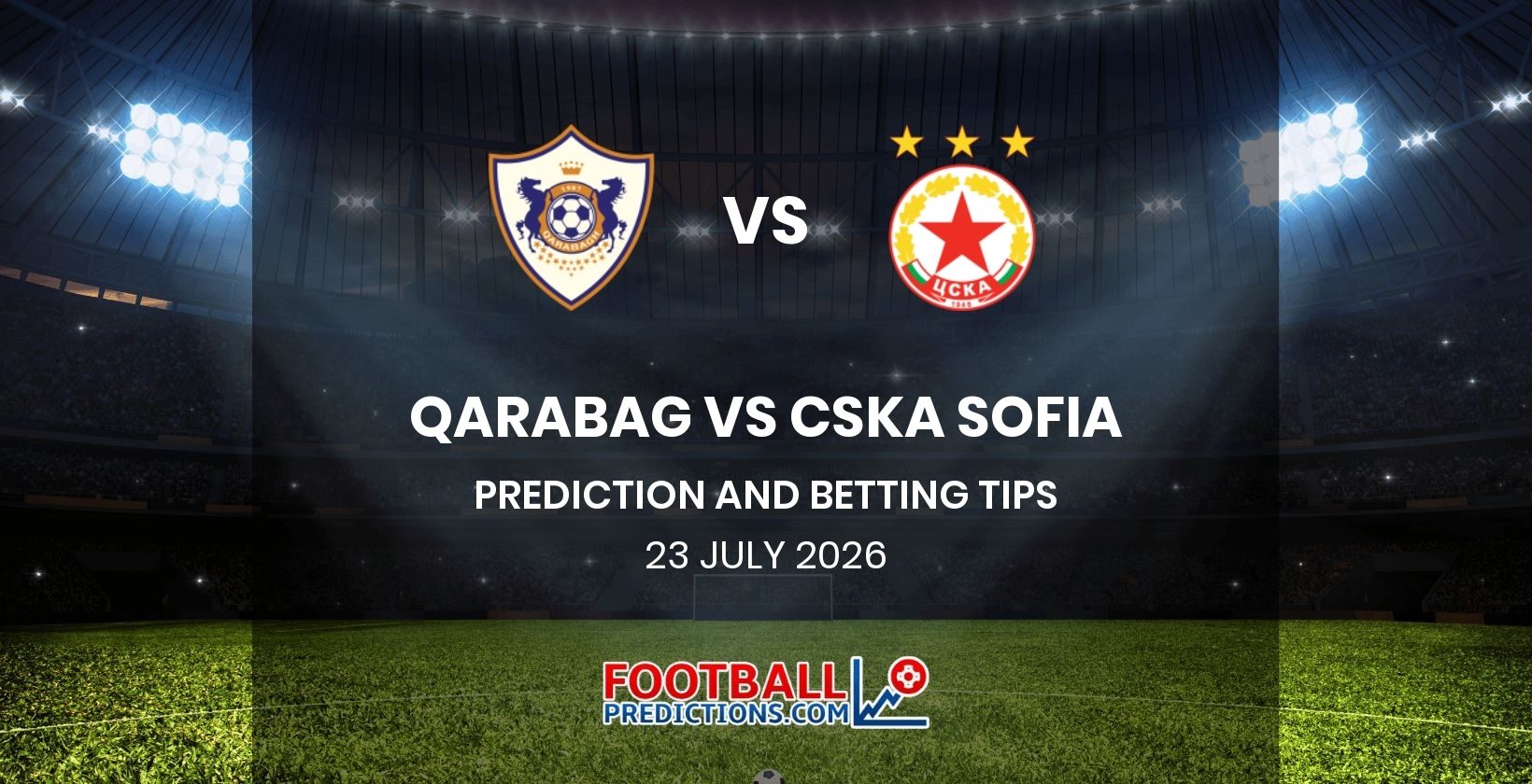 Qarabag vs CSKA Sofia Prediction and Betting Tips 23 July 2026
