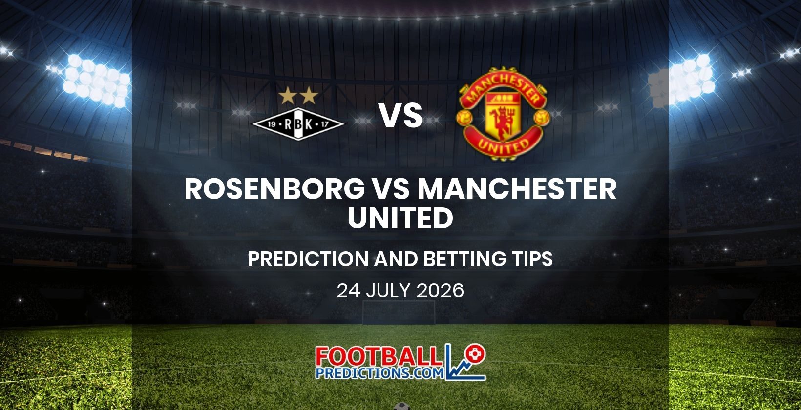 Rosenborg vs Manchester United Prediction and Betting Tips 24 July 2026