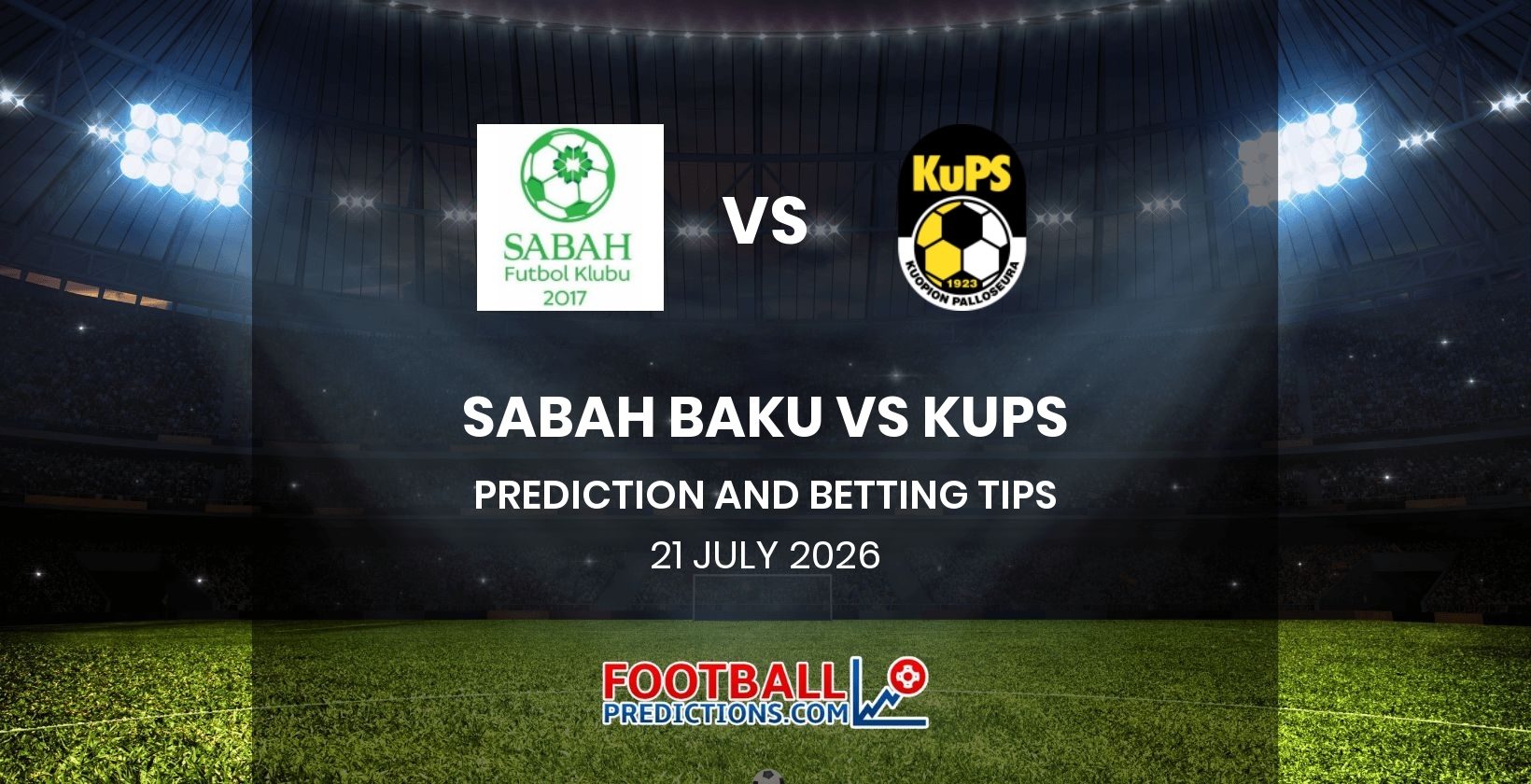 Sabah Baku vs Kups Prediction and Betting Tips 21 July 2026