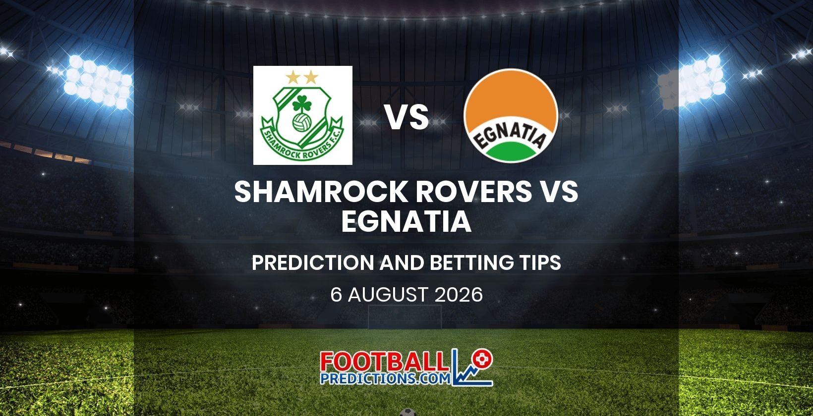 Shamrock Rovers vs Egnatia Prediction and Betting Tips 6 August 2026