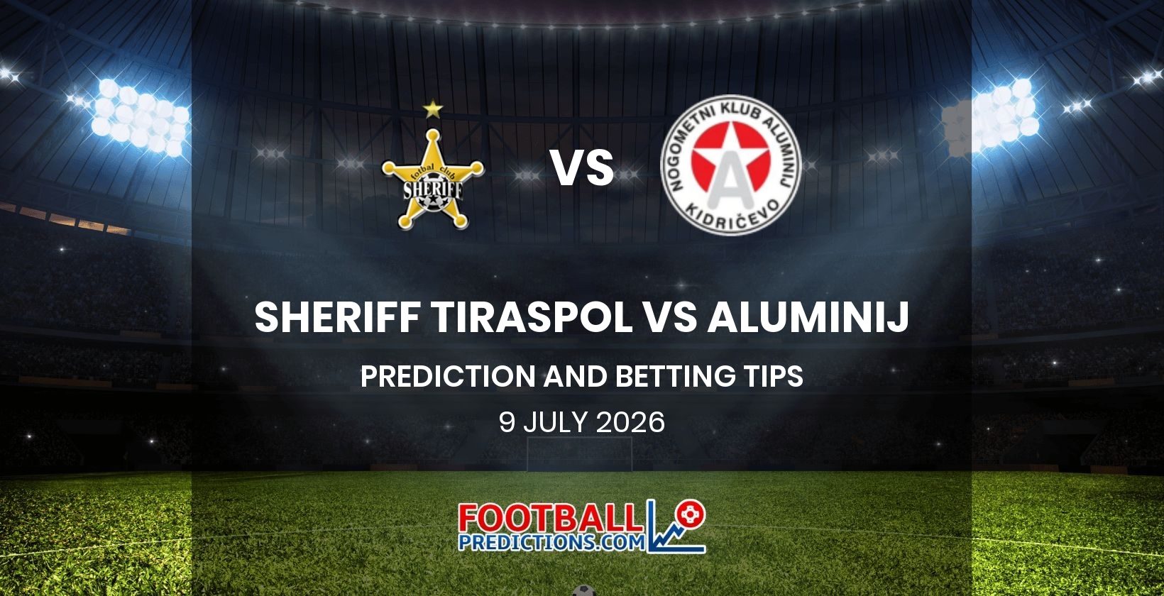 Sheriff Tiraspol vs Aluminij Prediction and Betting Tips 9 July 2026