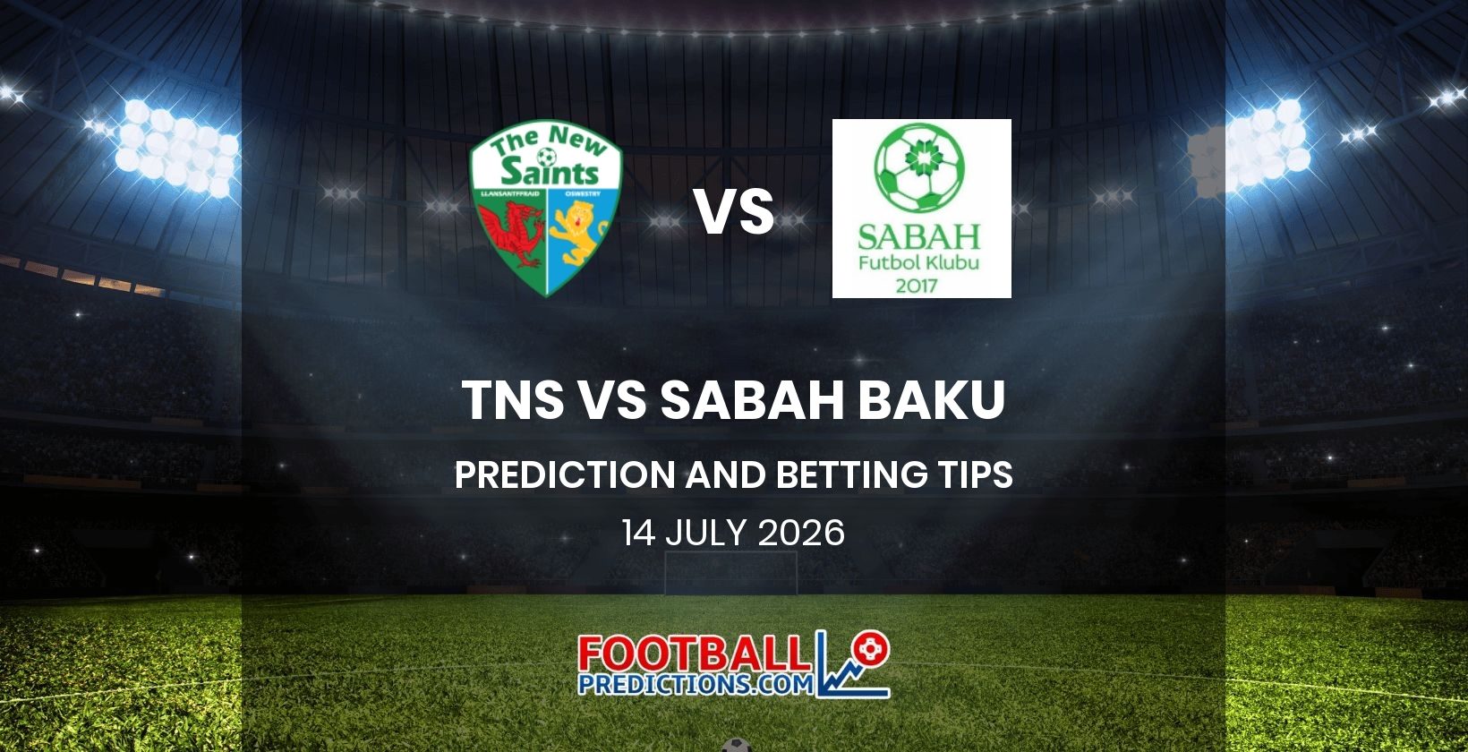 TNS vs Sabah Baku Prediction and Betting Tips 14 July 2026