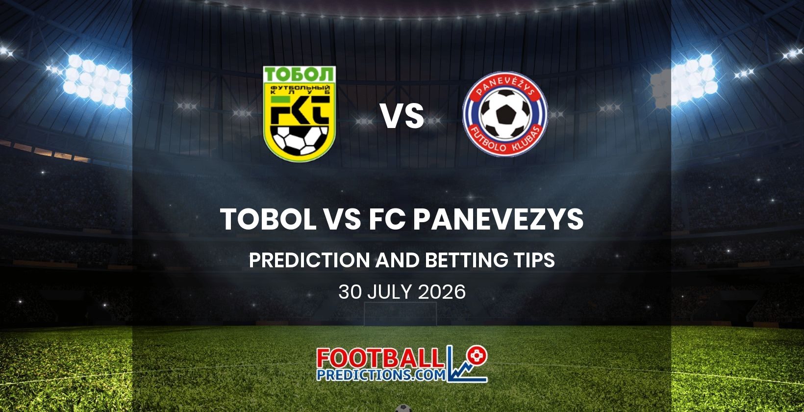 Tobol vs FC Panevezys Prediction and Betting Tips 30 July 2026