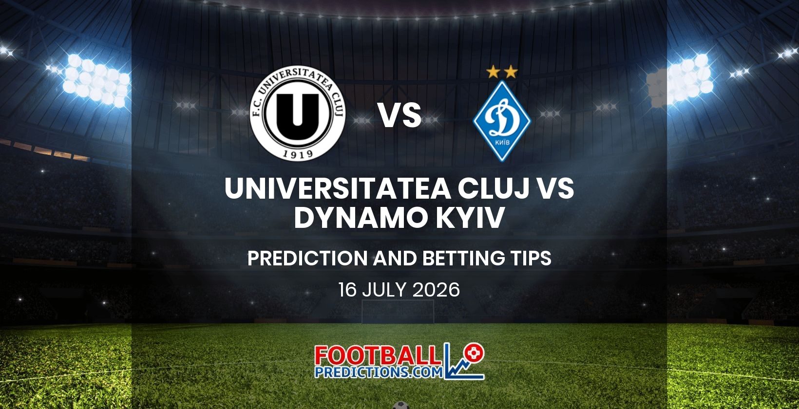 Universitatea Cluj vs Dynamo Kyiv Prediction and Betting Tips 16 July 2026