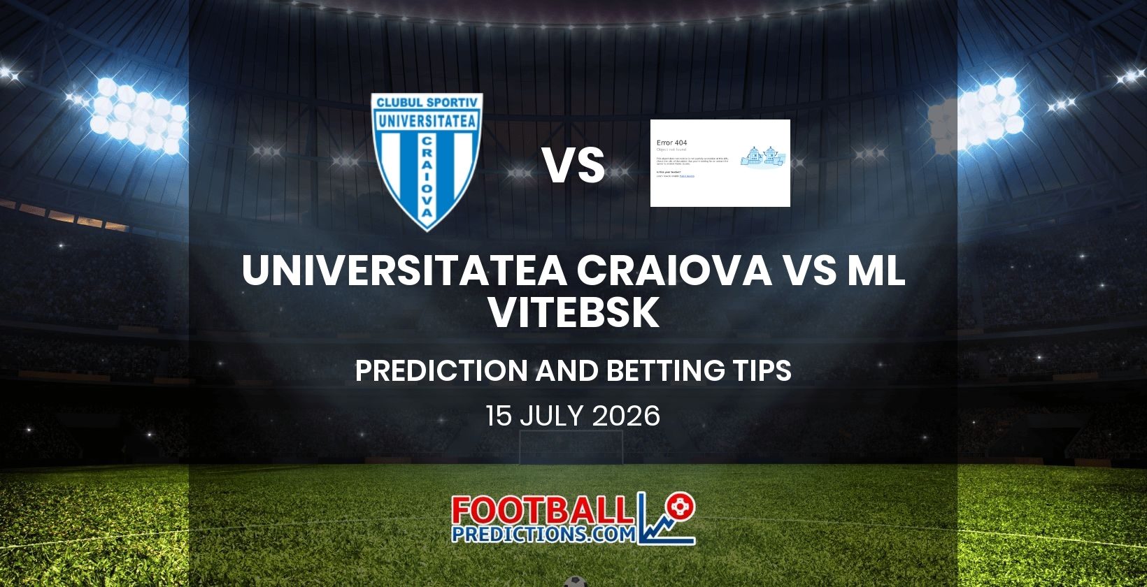 Universitatea Craiova vs ML Vitebsk Prediction and Betting Tips 15 July 2026